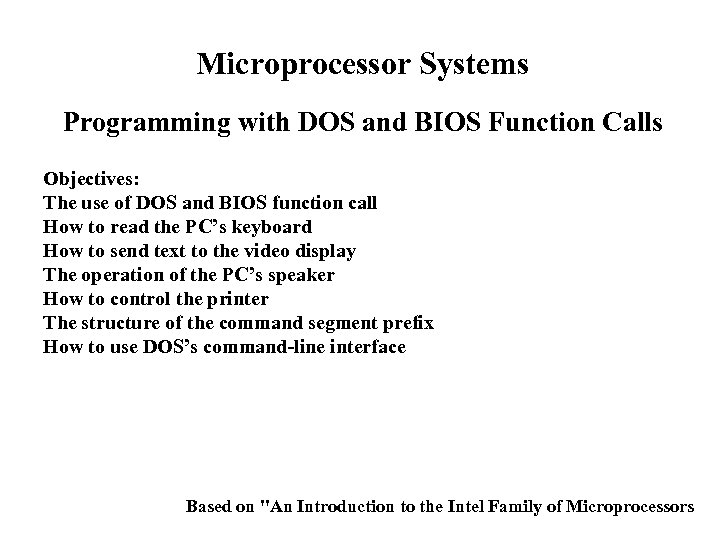 Microprocessor Systems Programming with DOS and BIOS Function Calls Objectives: The use of DOS