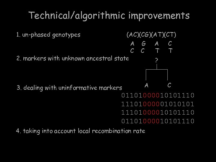 Technical/algorithmic improvements 1. un-phased genotypes (AC)(CG)(AT)(CT) 2. markers with unknown ancestral state 3. dealing