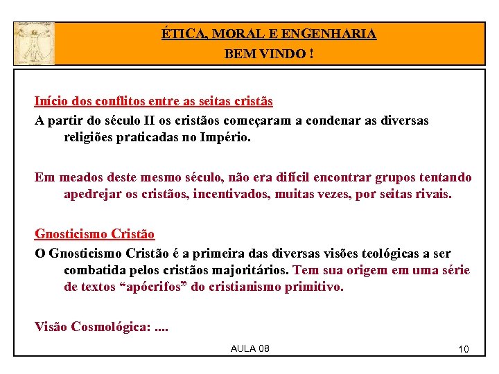 ÉTICA, MORAL E ENGENHARIA BEM VINDO ! Início dos conflitos entre as seitas cristãs