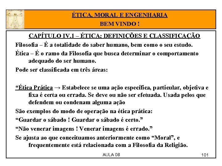 ÉTICA, MORAL E ENGENHARIA BEM VINDO ! CAPÍTULO IV. 1 – ÉTICA; DEFINIÇÕES E