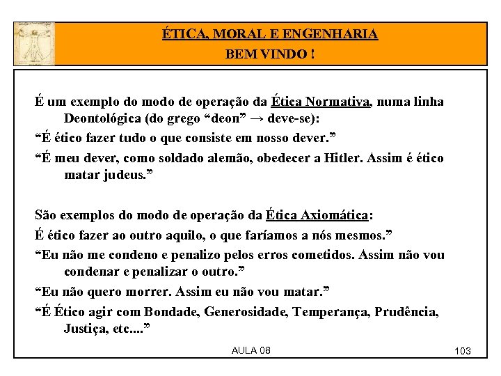 ÉTICA, MORAL E ENGENHARIA BEM VINDO ! É um exemplo do modo de operação
