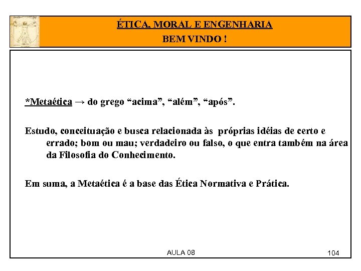 ÉTICA, MORAL E ENGENHARIA BEM VINDO ! *Metaética → do grego “acima”, “além”, “após”.