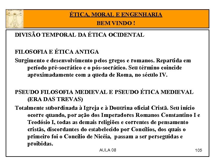 ÉTICA, MORAL E ENGENHARIA BEM VINDO ! DIVISÃO TEMPORAL DA ÉTICA OCIDENTAL FILOSOFIA E