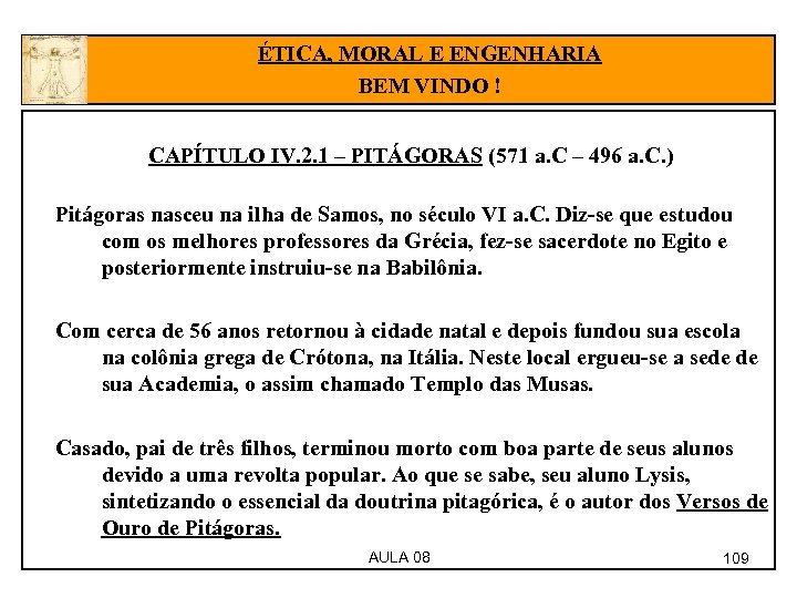 ÉTICA, MORAL E ENGENHARIA BEM VINDO ! CAPÍTULO IV. 2. 1 – PITÁGORAS (571