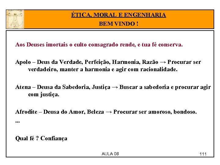 ÉTICA, MORAL E ENGENHARIA BEM VINDO ! Aos Deuses imortais o culto consagrado rende,