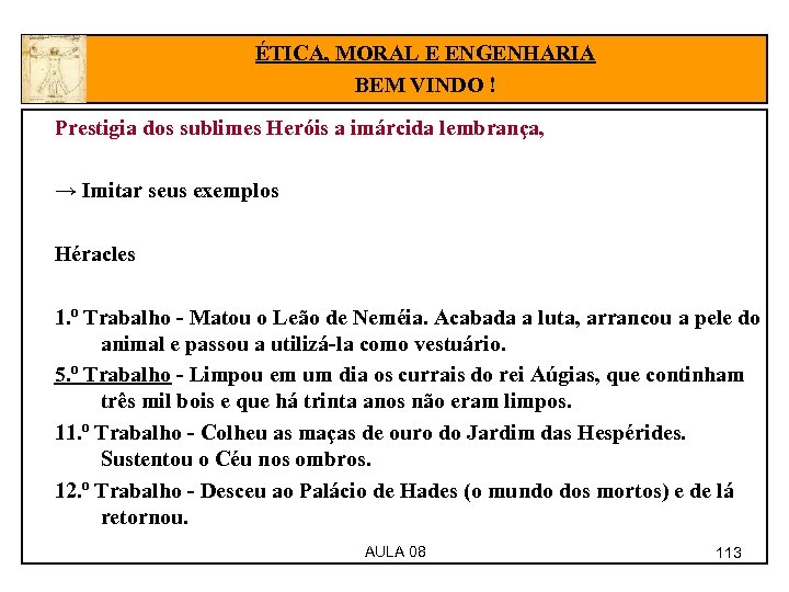 ÉTICA, MORAL E ENGENHARIA BEM VINDO ! Prestigia dos sublimes Heróis a imárcida lembrança,