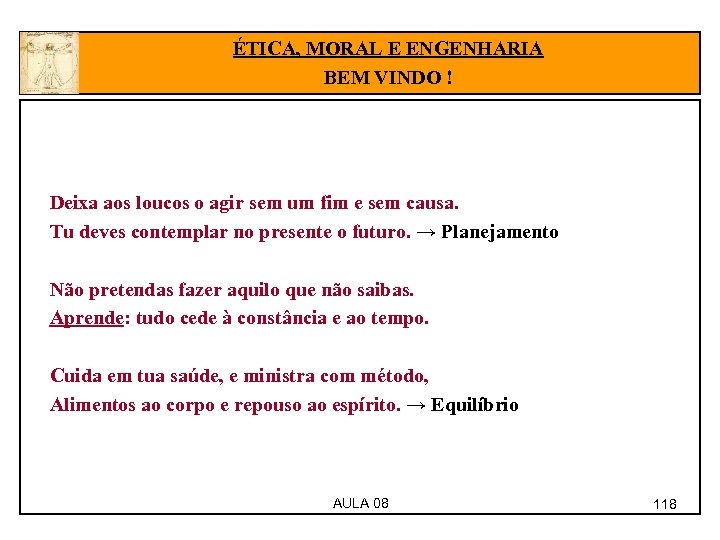 ÉTICA, MORAL E ENGENHARIA BEM VINDO ! Deixa aos loucos o agir sem um