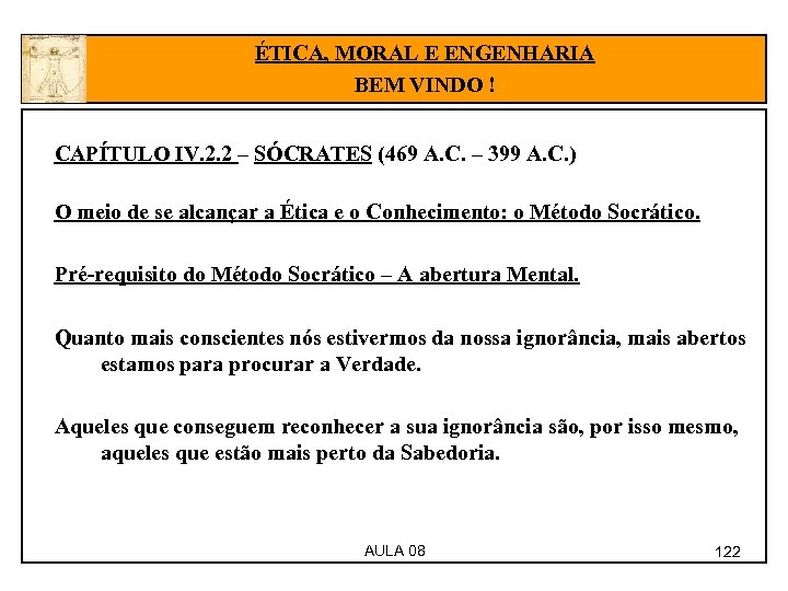 ÉTICA, MORAL E ENGENHARIA BEM VINDO ! CAPÍTULO IV. 2. 2 – SÓCRATES (469