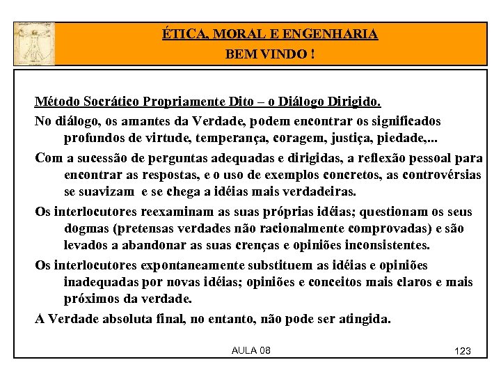 ÉTICA, MORAL E ENGENHARIA BEM VINDO ! Método Socrático Propriamente Dito – o Diálogo