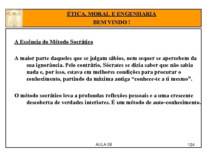 ÉTICA, MORAL E ENGENHARIA BEM VINDO ! A Essência do Método Socrático A maior