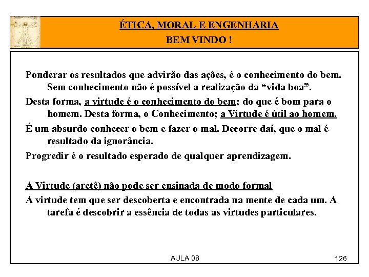 ÉTICA, MORAL E ENGENHARIA BEM VINDO ! Ponderar os resultados que advirão das ações,