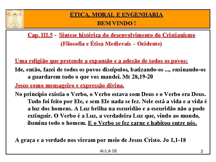 ÉTICA, MORAL E ENGENHARIA BEM VINDO ! Cap. III. 5 - Síntese histórica do