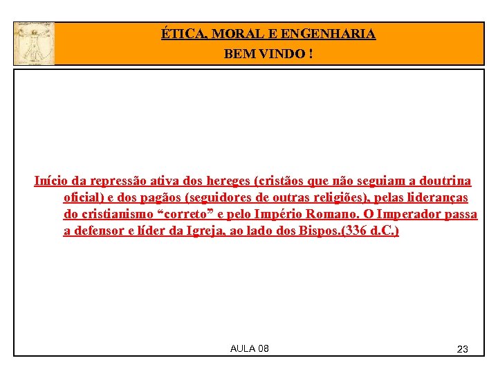 ÉTICA, MORAL E ENGENHARIA BEM VINDO ! Início da repressão ativa dos hereges (cristãos