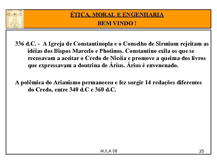 ÉTICA, MORAL E ENGENHARIA BEM VINDO ! 336 d. C. - A Igreja de