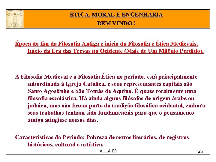 ÉTICA, MORAL E ENGENHARIA BEM VINDO ! Época do fim da Filosofia Antiga e