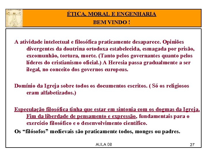 ÉTICA, MORAL E ENGENHARIA BEM VINDO ! A atividade intelectual e filosófica praticamente desaparece.