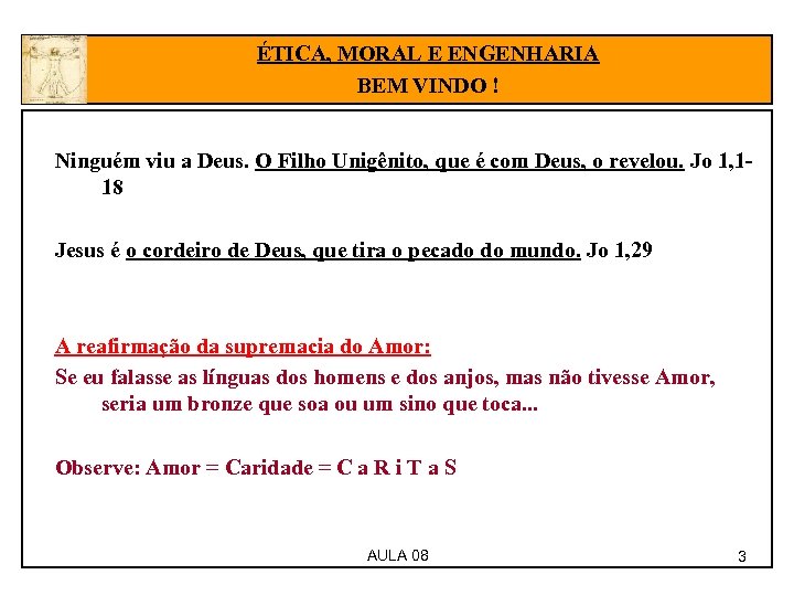 ÉTICA, MORAL E ENGENHARIA BEM VINDO ! Ninguém viu a Deus. O Filho Unigênito,