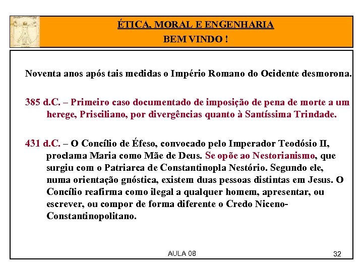 ÉTICA, MORAL E ENGENHARIA BEM VINDO ! Noventa anos após tais medidas o Império