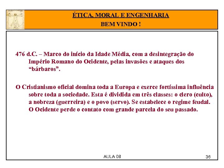 ÉTICA, MORAL E ENGENHARIA BEM VINDO ! 476 d. C. – Marco do início