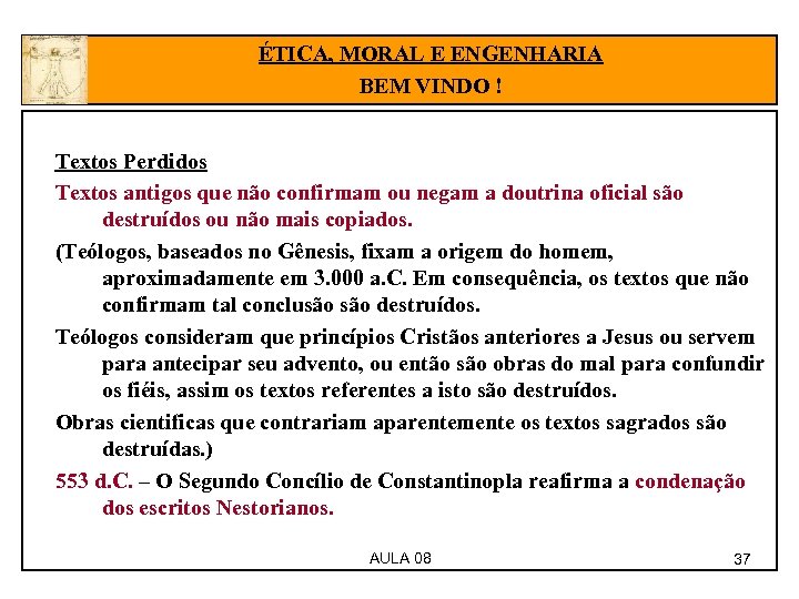 ÉTICA, MORAL E ENGENHARIA BEM VINDO ! Textos Perdidos Textos antigos que não confirmam