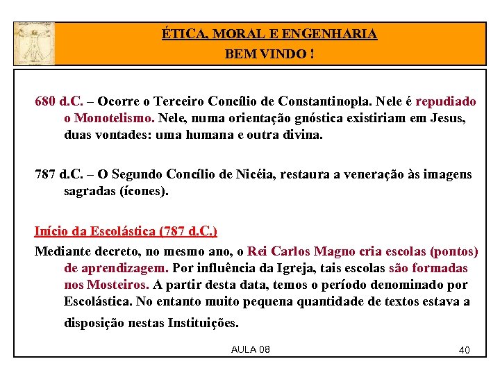 ÉTICA, MORAL E ENGENHARIA BEM VINDO ! 680 d. C. – Ocorre o Terceiro