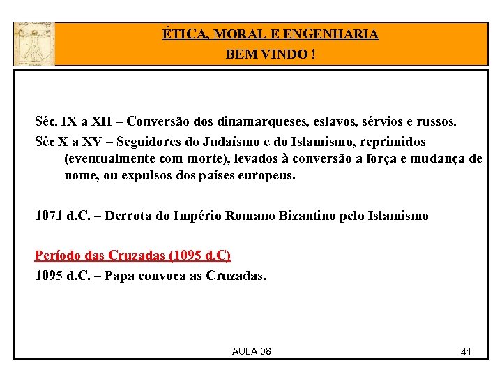 ÉTICA, MORAL E ENGENHARIA BEM VINDO ! Séc. IX a XII – Conversão dos