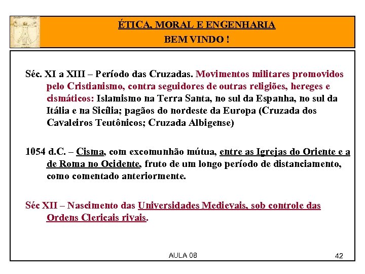 ÉTICA, MORAL E ENGENHARIA BEM VINDO ! Séc. XI a XIII – Período das