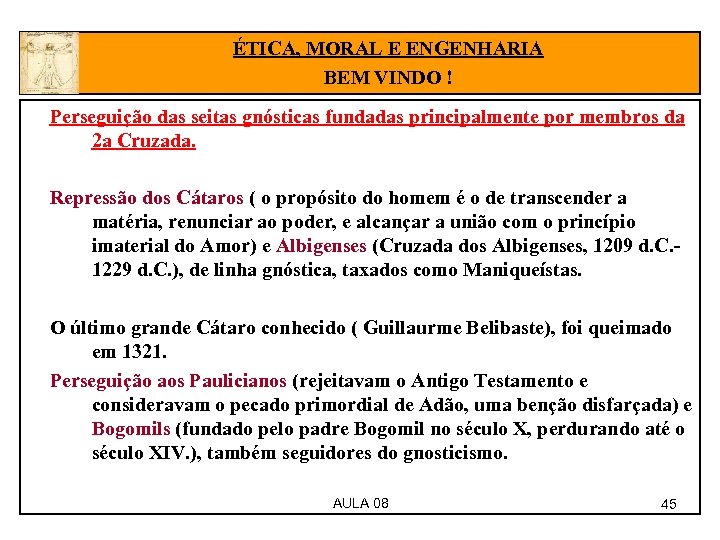 ÉTICA, MORAL E ENGENHARIA BEM VINDO ! Perseguição das seitas gnósticas fundadas principalmente por