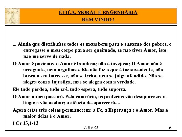 ÉTICA, MORAL E ENGENHARIA BEM VINDO ! . . . Ainda que distribuísse todos