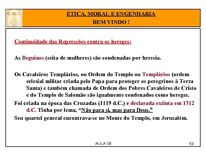 ÉTICA, MORAL E ENGENHARIA BEM VINDO ! Continuidade das Repressões contra os hereges: As