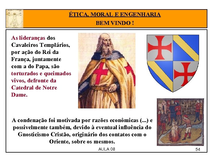 ÉTICA, MORAL E ENGENHARIA BEM VINDO ! As lideranças dos Cavaleiros Templários, por ação