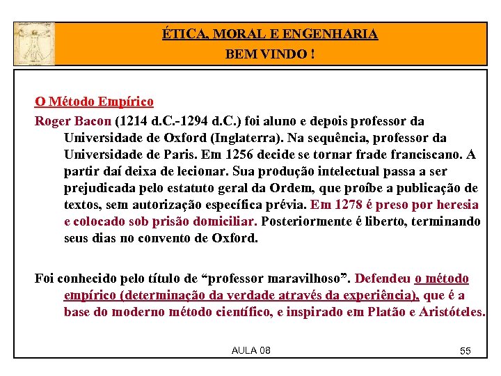 ÉTICA, MORAL E ENGENHARIA BEM VINDO ! O Método Empírico Roger Bacon (1214 d.