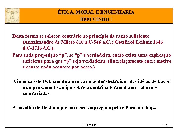 ÉTICA, MORAL E ENGENHARIA BEM VINDO ! Desta forma se colocou contrário ao princípio