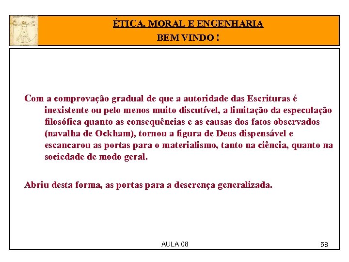 ÉTICA, MORAL E ENGENHARIA BEM VINDO ! Com a comprovação gradual de que a