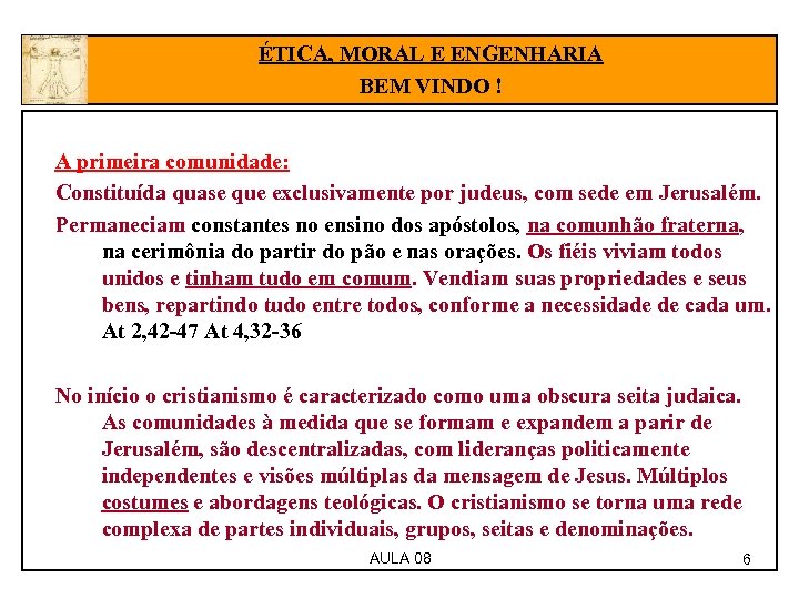 ÉTICA, MORAL E ENGENHARIA BEM VINDO ! A primeira comunidade: Constituída quase que exclusivamente