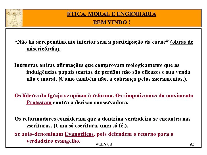 ÉTICA, MORAL E ENGENHARIA BEM VINDO ! “Não há arrependimento interior sem a participação