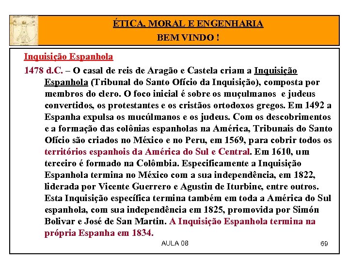 ÉTICA, MORAL E ENGENHARIA BEM VINDO ! Inquisição Espanhola 1478 d. C. – O