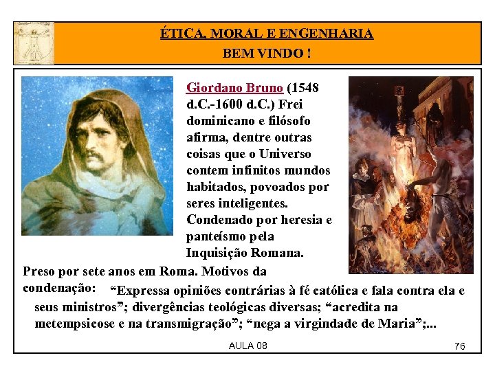 ÉTICA, MORAL E ENGENHARIA BEM VINDO ! Giordano Bruno (1548 d. C. -1600 d.