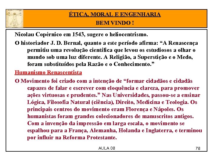 ÉTICA, MORAL E ENGENHARIA BEM VINDO ! Nicolau Copérnico em 1543, sugere o heliocentrismo.