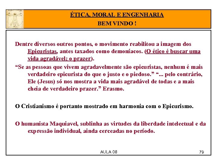 ÉTICA, MORAL E ENGENHARIA BEM VINDO ! Dentre diversos outros pontos, o movimento reabilitou