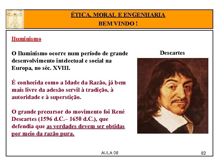 ÉTICA, MORAL E ENGENHARIA BEM VINDO ! Iluminismo O Iluminismo ocorre num período de