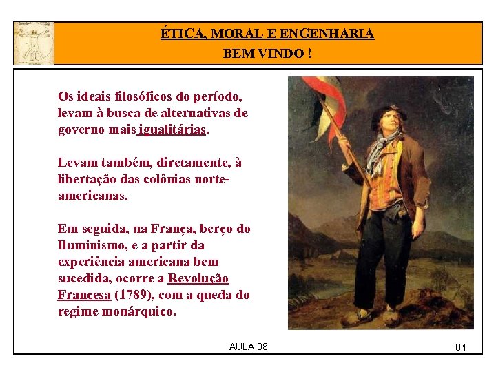 ÉTICA, MORAL E ENGENHARIA BEM VINDO ! Os ideais filosóficos do período, levam à