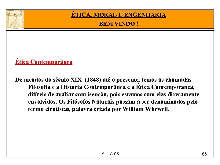 ÉTICA, MORAL E ENGENHARIA BEM VINDO ! Ética Contemporânea De meados do século XIX