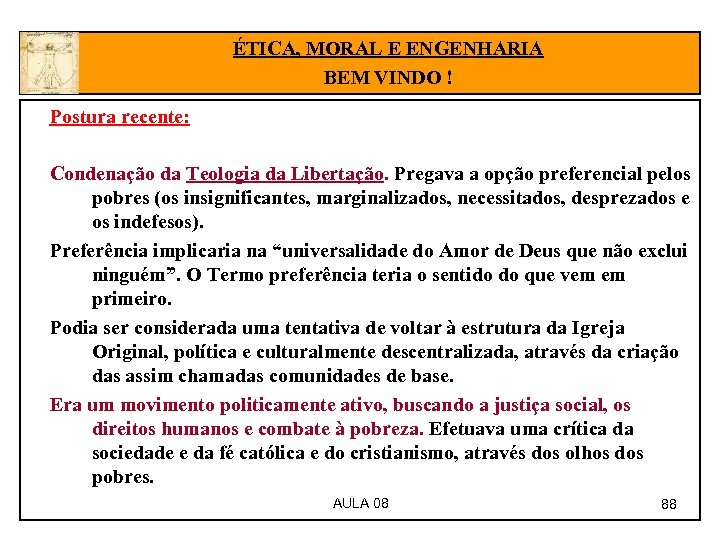 ÉTICA, MORAL E ENGENHARIA BEM VINDO ! Postura recente: Condenação da Teologia da Libertação.