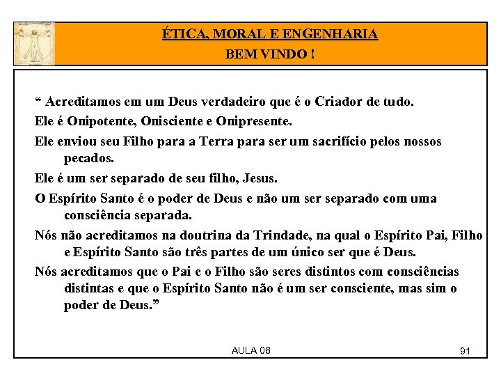 ÉTICA, MORAL E ENGENHARIA BEM VINDO ! “ Acreditamos em um Deus verdadeiro que