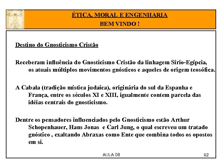 ÉTICA, MORAL E ENGENHARIA BEM VINDO ! Destino do Gnosticismo Cristão Receberam influência do