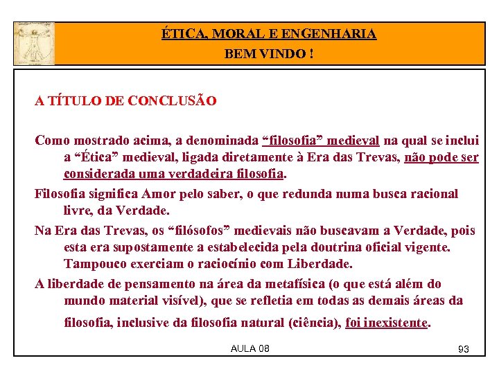 ÉTICA, MORAL E ENGENHARIA BEM VINDO ! A TÍTULO DE CONCLUSÃO Como mostrado acima,