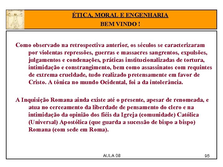 ÉTICA, MORAL E ENGENHARIA BEM VINDO ! Como observado na retrospectiva anterior, os séculos