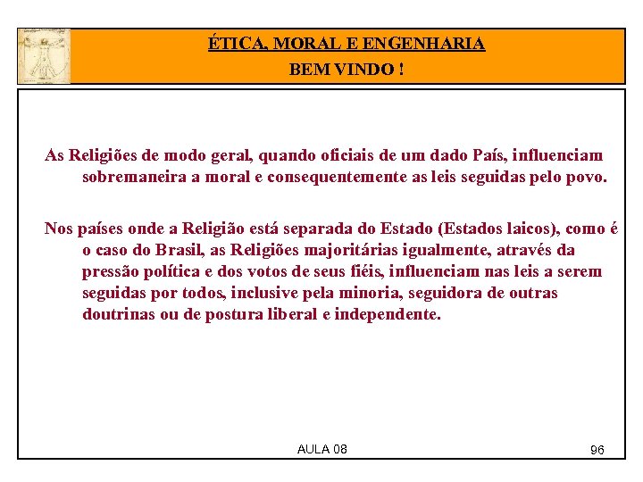 ÉTICA, MORAL E ENGENHARIA BEM VINDO ! As Religiões de modo geral, quando oficiais