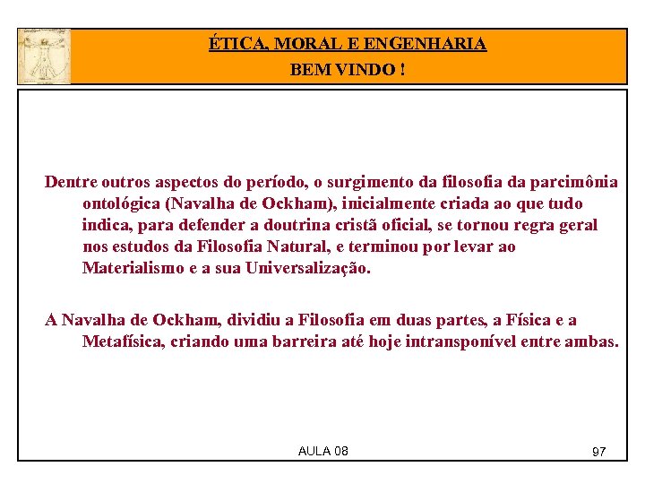 ÉTICA, MORAL E ENGENHARIA BEM VINDO ! Dentre outros aspectos do período, o surgimento